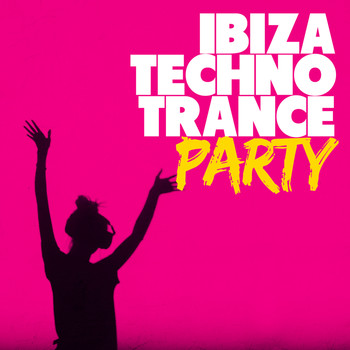 Ibiza Dance Party, Techno & Trance - Ibiza Techno Trance Party