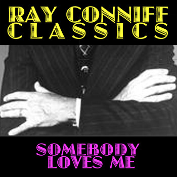 Ray Conniff - Ray Conniff Classics: Somebody Loves Me