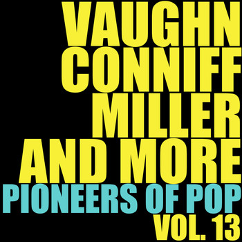 Various Artists - Vaughn, Conniff, Miller and More Pioneers of Pop, Vol. 13