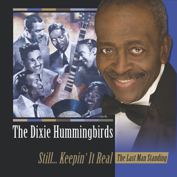 The Dixie Hummingbirds - Still... Keepin' It Real: The Last Man Standing