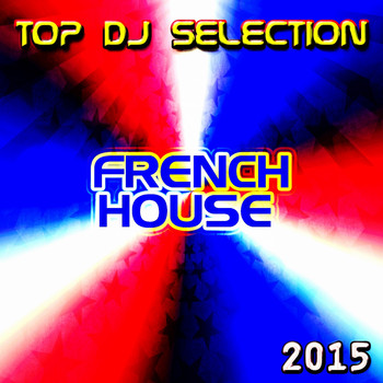 Various Artists - Top DJ Selection French House 2015 (Explicit)