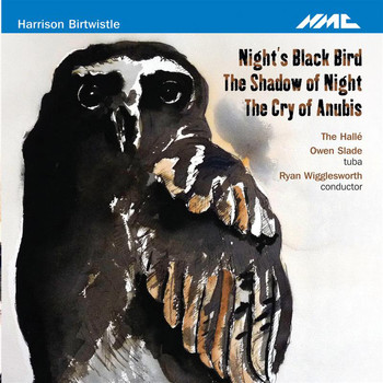 Slade, Owen - Harrison Birtwistle: Night's Black Bird, The Shadow of Night & The Cry of Anubis