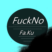 Fa.Ku - Fuckno (Explicit)