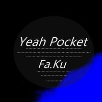 Fa.Ku - Yeah Pocket