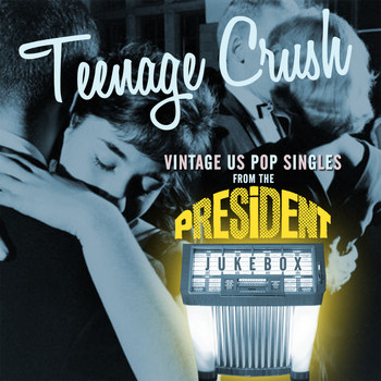 Various Artists - Teenage Crush: Vintage Us Pop Singles from the President Jukebox