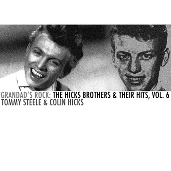 Colin Hicks & Tommy Steele - Grandad's Rock: The Hicks Brothers & Their Hits, Vol. 6