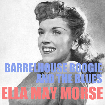 Ella Mae Morse - Barrelhouse, Boogie and the Blues