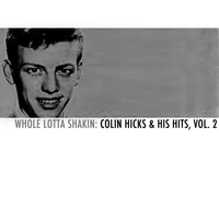 Colin Hicks - Whole Lotta Shakin: Colin Hicks & His Hits, Vol. 2