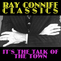 Ray Conniff - Ray Conniff Classics: It's the Talk of the Town