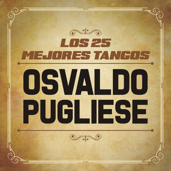 Osvaldo Pugliese - Los 25 Mejores Tangos De