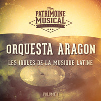 Orquesta Aragon - Les idoles de la musique latine : Orquesta Aragón, Vol. 1