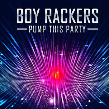 The Boy Rackers - Pump This Party