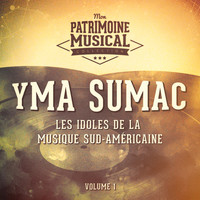 Yma Sumac - Les idoles de la musique sud-américaine : Yma Sumac, Vol. 1