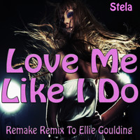 Stela - Love Me Like I Do (Remake Remix to Ellie Goulding)