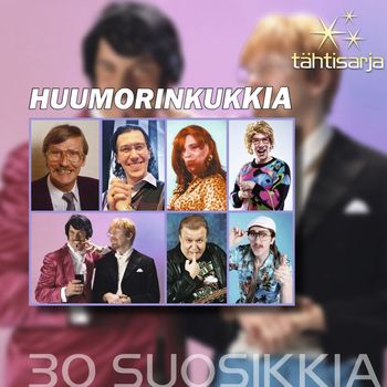 Various Artists - Tähtisarja - 30 Suosikkia / Huumorinkukkia