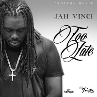 Jah Vinci - Too Late - Single
