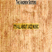 The Andrew Sisters - It's All About Jazz Music