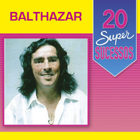 Balthazar - 20 Super Sucessos: Balthazar