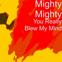 Mighty Mighty - You Really Blew My Mind