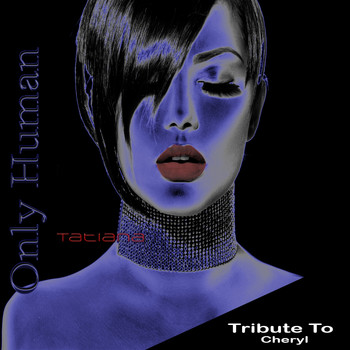 Tatiana - Only Human: Tribute to Cheryl