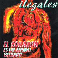 Ilegales - El Corazón Es un Animal Extraño