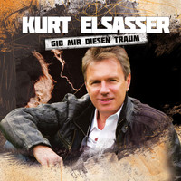 Kurt Elsasser - Gib mir diesen Traum