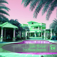 Luke Stanger - This House (Remixes)