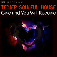 Tedjep Soulful House - Give and You Will Receive