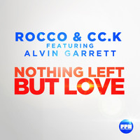 Rocco & Cc.K feat. Alvin Garrett - Nothing Left but Love