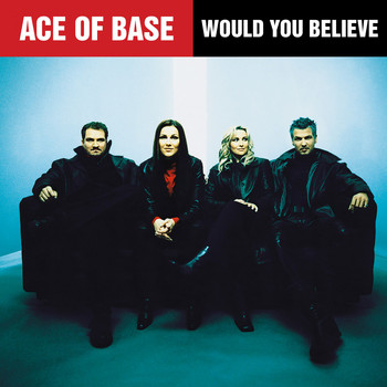 Ace of Base - Would You Believe