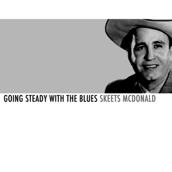 Skeets McDonald - Going Steady with the Blues