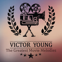 Victor Young - The Greatest Movie Melodies