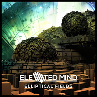 Elevated Mind - Elliptical Fields EP