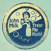 John Milk - Treat Me Right