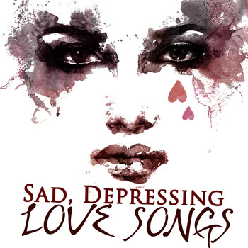 Various Artists - Sad, Depressing Love Songs