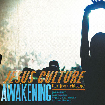 Jesus Culture - Awakening - Live From Chicago