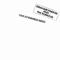 Graham Parker & The Rumour - Live At Marble Arch (Live)