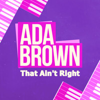 Ada Brown - That Ain't Right