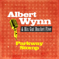 Albert Wynn & His Gut Bucket Five - Parkway Stomp