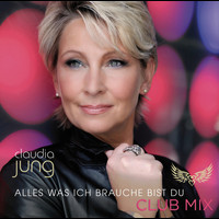 Claudia Jung - Alles was ich brauche bist du (Club Mix)
