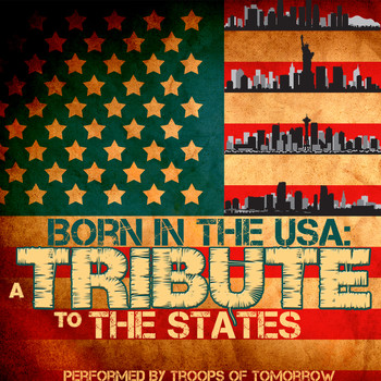 Troops Of Tomorrow - Born in the Usa: A Tribute to the States