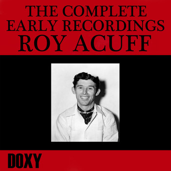 Roy Acuff - The Complete Early Recordings Roy Acuff (Doxy Collection, Remastered)