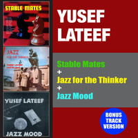 Yusef Lateef - Stable Mates + Jazz for the Thinker + Jazz Mood (Bonus Track Version)