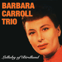 Barbara Carroll - Lullaby of Birdland (Bonus Track Version)