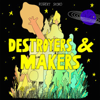 Robert Skoro - Destroyers & Makers