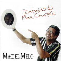 Maciel Melo - Debaixo do Meu Chapéu