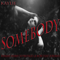Kaylie - Somebody: Remake Remix to Natalie La Rose Feat Jeremih