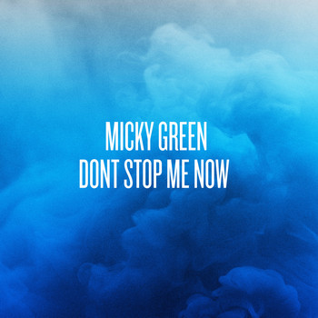 Micky Green - Don't Stop Me Now - Single