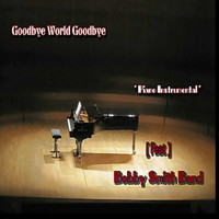 Bobby Smith - Goodbye World Goodbye