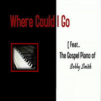 Bobby Smith - Where Could I Go (Single)